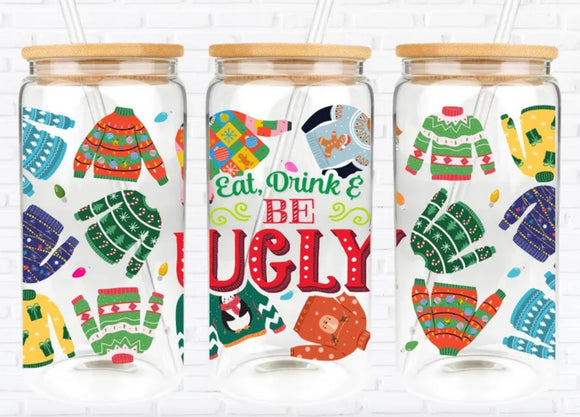 Eat drink and be ugly (must also add a cup)