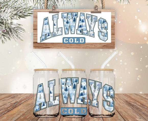 Always cold (must also add a cup)