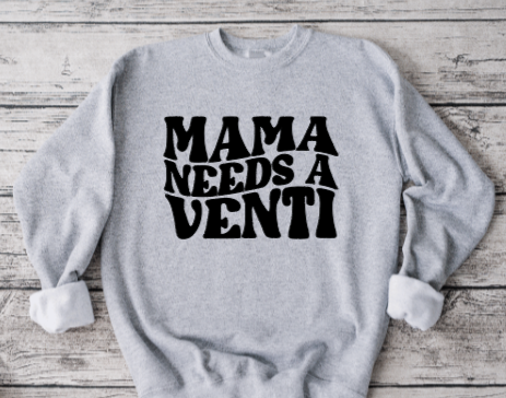 Mama Needs A Venti Sweatshirt