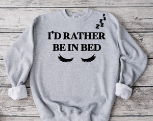 Id rather be in bed sweatshirt