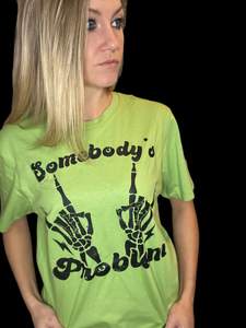 Somebody’s problem Tee