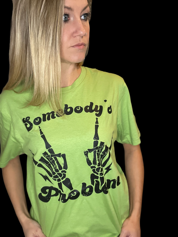 Somebody’s problem Tee